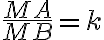  \frac{MA}{MB}=k 