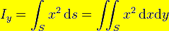 I_y= \int_{S}x^2\, \mathrm ds = \iint_{S}x^2\, \mathrm dx\mathrm dy  