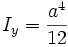  I_y= \frac {a^4}{12}